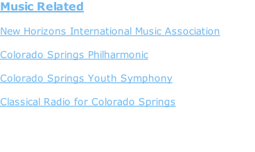 Music Related  New Horizons International Music Association    Colorado Springs Philharmonic   Colorado Springs Youth Symphony  Classical Radio for Colorado Springs